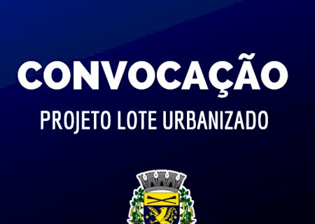 Secretaria convoca beneficiários do Lote Urbanizado que não apresentaram documentação